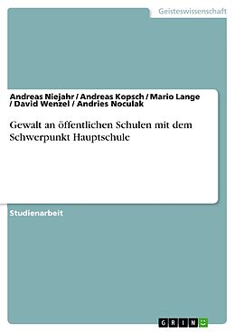 E-Book (epub) Gewalt an öffentlichen Schulen mit dem Schwerpunkt Hauptschule von Andreas Niejahr, Andreas Kopsch, Mario Lange
