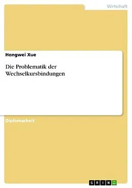 E-Book (epub) Die Problematik der Wechselkursbindungen von Hongwei Xue