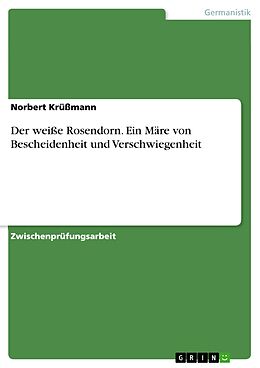 E-Book (epub) Der weiße Rosendorn. Ein Märe von Bescheidenheit und Verschwiegenheit von Norbert Krüßmann