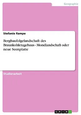 E-Book (epub) Bergbaufolgelandschaft des Braunkohletagebaus - Mondlandschaft oder neue Seenplatte von Stefanie Rampe