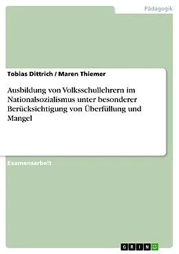E-Book (pdf) Ausbildung von Volksschullehrern im Nationalsozialismus unter besonderer Berücksichtigung von Überfüllung und Mangel von Tobias Dittrich, Maren Thiemer