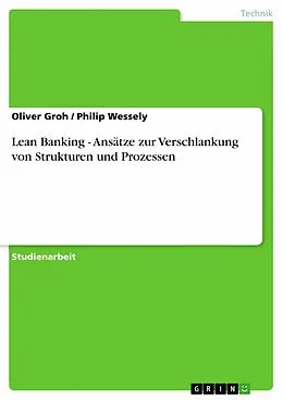 E-Book (epub) Lean Banking - Ansätze zur Verschlankung von Strukturen und Prozessen von Oliver Groh, Philip Wessely