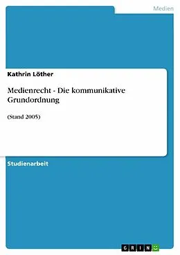 E-Book (pdf) Medienrecht - Die kommunikative Grundordnung von Kathrin Löther