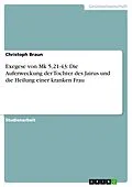 E-Book (epub) Exegese von Mk 5,21-43: Die Auferweckung der Tochter des Jairus und die Heilung einer kranken Frau von Christoph Braun