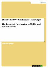 eBook (pdf) The Impact of Outsourcing to Middle and Eastern Europe de Oliver Dachsel, Frederik Drescher, Maren Jäger