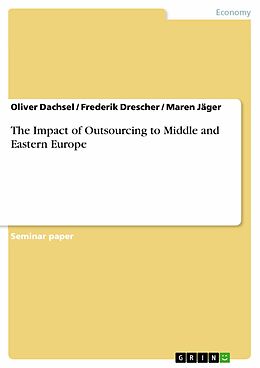 eBook (pdf) The Impact of Outsourcing to Middle and Eastern Europe de Oliver Dachsel, Frederik Drescher, Maren Jäger