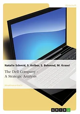 E-Book (epub) The Dell Company - A Strategic Analysis von Natalie Schmid, S. Kelber, S. Behrend