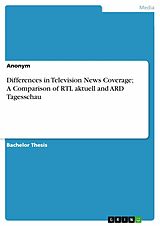 eBook (epub) Differences in Television News Coverage; A Comparison of RTL aktuell and ARD Tagesschau de Anonymous