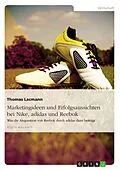 E-Book (epub) Die Marketingstrategien und Erfolgsaussichten von Nike, adidas und Reebok - Eine vergleichende Analyse vor dem Hintergrund der Akquisition von Reebok durch adidas von Thomas Lacmann
