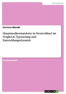 E-Book (pdf) Hauptmedienstandorte in Deutschland im Vergleich. Typisierung und Entwicklungsdynamik von Corinna Wendt
