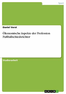 E-Book (epub) Ökonomische Aspekte der Profession Fußballschiedsrichter von Daniel Verst