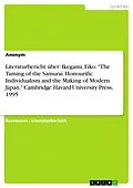 E-Book (epub) Literaturbericht über: Ikegami, Eiko: "The Taming of the Samurai. Honourific Individualism and the Making of Modern Japan." Cambridge: Havard University Press, 1995 von Anonym