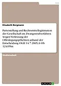 E-Book (epub) Parteistellung und Rechtsmittellegitimation der Gesellschaft im Zwangsstrafverfahren wegen Verletzung der Offenlegungspflichten anhand der Entscheidung OGH 14.7.2005, 6 Ob 124/05m von Elisabeth Bergmann