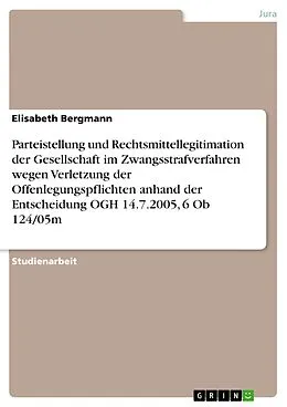 E-Book (epub) Parteistellung und Rechtsmittellegitimation der Gesellschaft im Zwangsstrafverfahren wegen Verletzung der Offenlegungspflichten anhand der Entscheidung OGH 14.7.2005, 6 Ob 124/05m von Elisabeth Bergmann