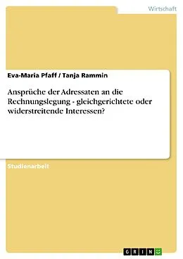 E-Book (epub) Ansprüche der Adressaten an die Rechnungslegung - gleichgerichtete oder widerstreitende Interessen? von Eva-Maria Pfaff, Tanja Rammin