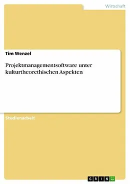 E-Book (epub) Projektmanagementsoftware unter kulturtheorethischen Aspekten von Tim Wenzel