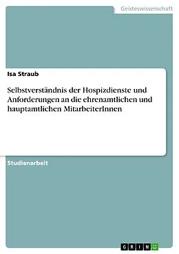 E-Book (epub) Selbstverständnis der Hospizdienste und Anforderungen an die ehrenamtlichen und hauptamtlichen MitarbeiterInnen von Isa Straub