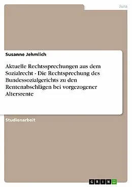 E-Book (epub) Aktuelle Rechtssprechungen aus dem Sozialrecht - Die Rechtsprechung des Bundessozialgerichts zu den Rentenabschlägen bei vorgezogener Altersrente von Susanne Jehmlich