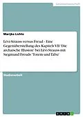 E-Book (epub) Lévi-Strauss versus Freud - Eine Gegenüberstellung des Kapitels VII 'Die archaische Illusion' bei Lévi-Strauss mit Siegmund Freuds 'Totem und Tabu' von Marijke Lichte