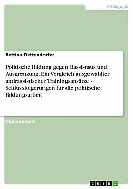 E-Book (epub) Politische Bildung gegen Rassismus und Ausgrenzung. Ein Vergleich ausgewählter antirassistischer Trainingsansätze - Schlussfolgerungen für die politische Bildungsarbeit von Bettina Dettendorfer