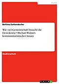 E-Book (epub) Wie viel Gemeinschaft braucht die Demokratie? Michael Walzers kommunitaristischer Ansatz von Bettina Dettendorfer