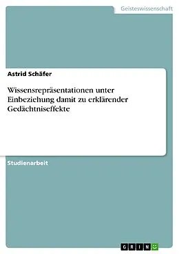 E-Book (epub) Wissensrepräsentationen unter Einbeziehung damit zu erklärender Gedächtniseffekte von Astrid Schäfer