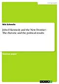 E-Book (epub) John F. Kennedy and the New Frontier - The rhetoric and the political results von Nils Schnelle