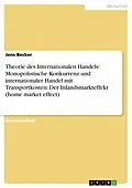 E-Book (epub) Theorie des Internationalen Handels: Monopolistische Konkurrenz und internationaler Handel mit Transportkosten: Der Inlandsmarkteffekt (home market effect) von Jens Becker