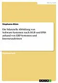 E-Book (pdf) Die bilanzielle Abbildung von Software-Systemen nach HGB und IFRS anhand von ERP-Systemen und Internetauftritten von Stephanie Blüm