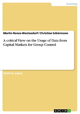 eBook (pdf) A critical View on the Usage of Data from Capital Markets for Group Control de Martin Renze-Westendorf, Christian Schürmann