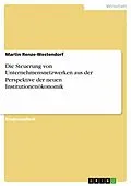 E-Book (pdf) Die Steuerung von Unternehmensnetzwerken aus der Perspektive der neuen Institutionenökonomik von Martin Renze-Westendorf