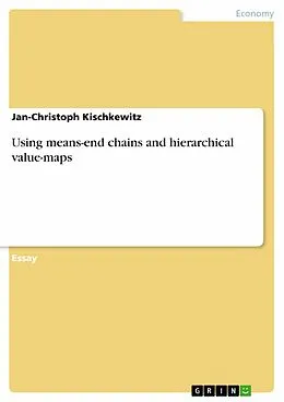 E-Book (pdf) Using means-end chains and hierarchical value-maps von Jan-Christoph Kischkewitz