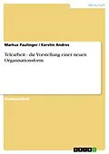 E-Book (epub) Telearbeit - die Vorstellung einer neuen Organisationsform von Markus Paulinger, Kerstin Andres