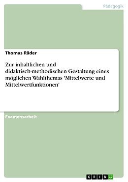 E-Book (pdf) Zur inhaltlichen und didaktisch-methodischen Gestaltung eines möglichen Wahlthemas 'Mittelwerte und Mittelwertfunktionen' von Thomas Räder