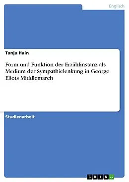 E-Book (epub) Form und Funktion der Erzählinstanz als Medium der Sympathielenkung in George Eliots Middlemarch von Tanja Hain