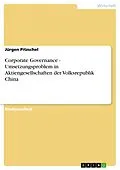 E-Book (pdf) Corporate Governance - Umsetzungsproblem in Aktiengesellschaften der Volksrepublik China von Jürgen Pitzschel