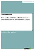 E-Book (epub) Wandel der familiären Lebensformen: Von der bäuerlichen bis zur modernen Familie von Andrea Henschel
