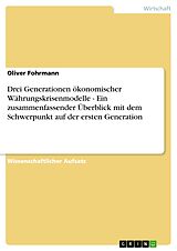 E-Book (epub) Drei Generationen ökonomischer Währungskrisenmodelle - Ein zusammenfassender Überblick mit dem Schwerpunkt auf der ersten Generation von Oliver Fohrmann