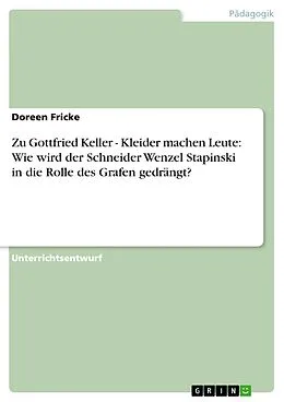 E-Book (epub) Zu Gottfried Keller - Kleider machen Leute: Wie wird der Schneider Wenzel Stapinski in die Rolle des Grafen gedrängt? von Doreen Fricke