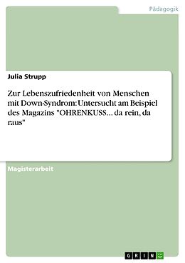 E-Book (pdf) Zur Lebenszufriedenheit von Menschen mit Down-Syndrom: Untersucht am Beispiel des Magazins "OHRENKUSS... da rein, da raus" von Julia Strupp