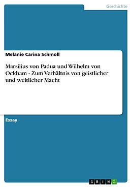 E-Book (epub) Marsilius von Padua und Wilhelm von Ockham - Zum Verhältnis von geistlicher und weltlicher Macht von Melanie Carina Schmoll