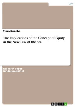 E-Book (pdf) The Implications of the Concept of Equity in the New Law of the Sea von Timo Knaebe