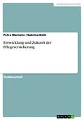E-Book (epub) Entwicklung und Zukunft der Pflegeversicherung von Petra Warneke, Sabrina Dohl