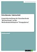 E-Book (epub) Gegenüberstellung der Einzelmethode "Beobachtung" zu der Methodenkombination "Triangulation" von Petra Warneke, Sabrina Dohl