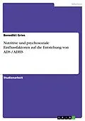 E-Book (epub) Nutritive und psychosoziale Einflussfaktoren auf die Entstehung von ADS / ADHS von Benedikt Gries