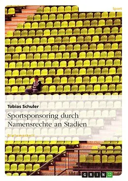E-Book (epub) Sportsponsoring durch Namensrechte an Stadien von Tobias Schuler