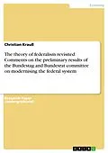 E-Book (epub) The theory of federalism revisited: Comments on the preliminary results of the Bundestag and Bundesrat committee on modernising the federal system von Christian Krauß