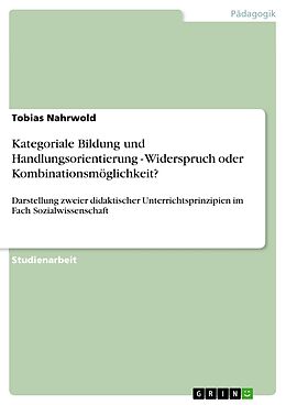 E-Book (epub) Kategoriale Bildung und Handlungsorientierung - Widerspruch oder Kombinationsmöglichkeit? von Tobias Nahrwold