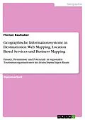 E-Book (epub) Geographische Informationssysteme in Destinationen - Web Mapping, Location Based Services und Business Mapping - Einsatz, Hemmnisse und Potenziale in regionalen Tourismusorganisationen im deutschsprachigen Raum von Florian Bauhuber