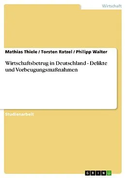 E-Book (epub) Wirtschaftsbetrug in Deutschland - Delikte und Vorbeugungsmaßnahmen von Mathias Thiele, Torsten Ratzel, Philipp Walter